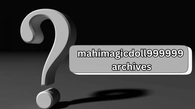 Features and Abilities of Mahimagicdoll999999 Archives